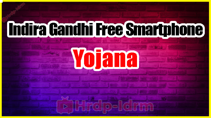 Indira Gandhi Free Smartphone Yojana 2024