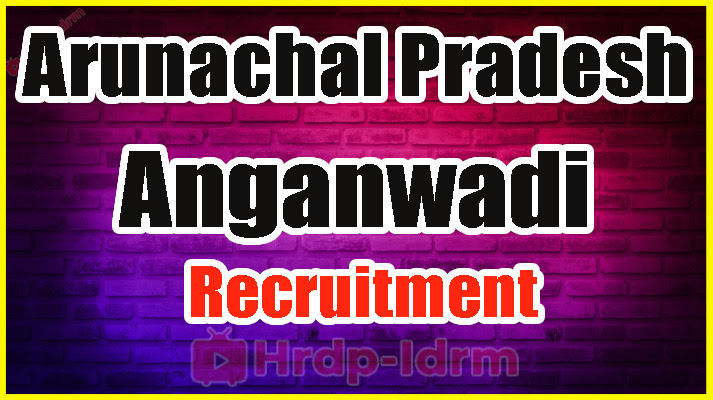 Arunachal Pradesh Anganwadi Vacancy