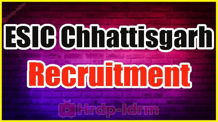 ESIC Chhattisgarh Recruitment