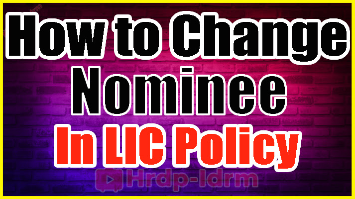 Change Nominee in LIC Policy