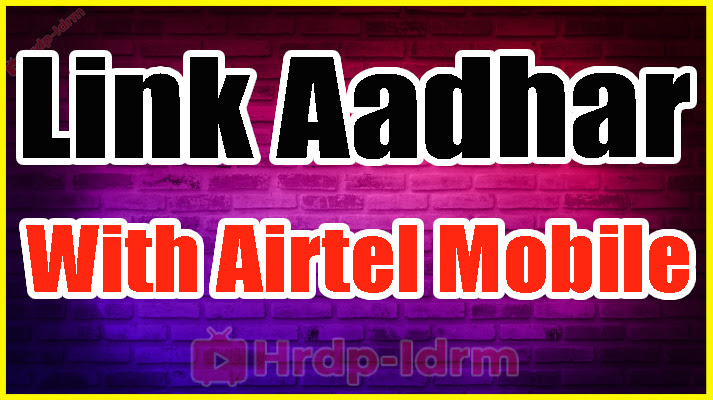 Link Aadhaar Card with Airtel Mobile Number
